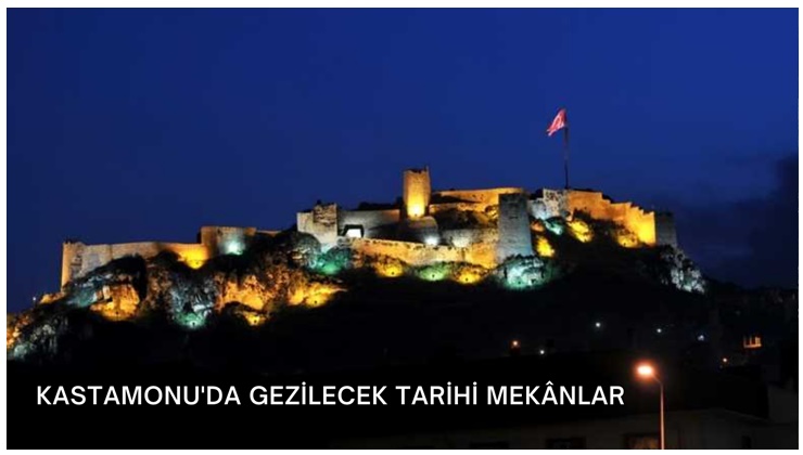 Kastamonu’da Gezilecek Tarihi Mekânlar