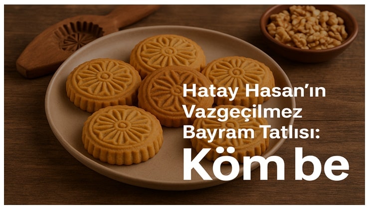 Hatay Hassa’nın Vazgeçilmez Bayram Tatlısı: Kömbe
