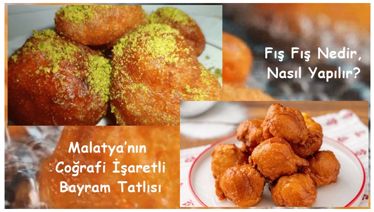 Malatya’nın Coğrafi İşaretli Bayram Tatlısı: Fış Fış Tatlısı Nedir, Nasıl Yapılır?