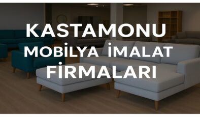 Kastamonu Mobilya İmalatı Yapan Firmalar