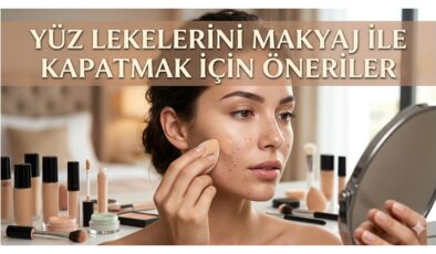 Yüz Lekelerini Makyaj ile Kapatmak İçin Öneriler